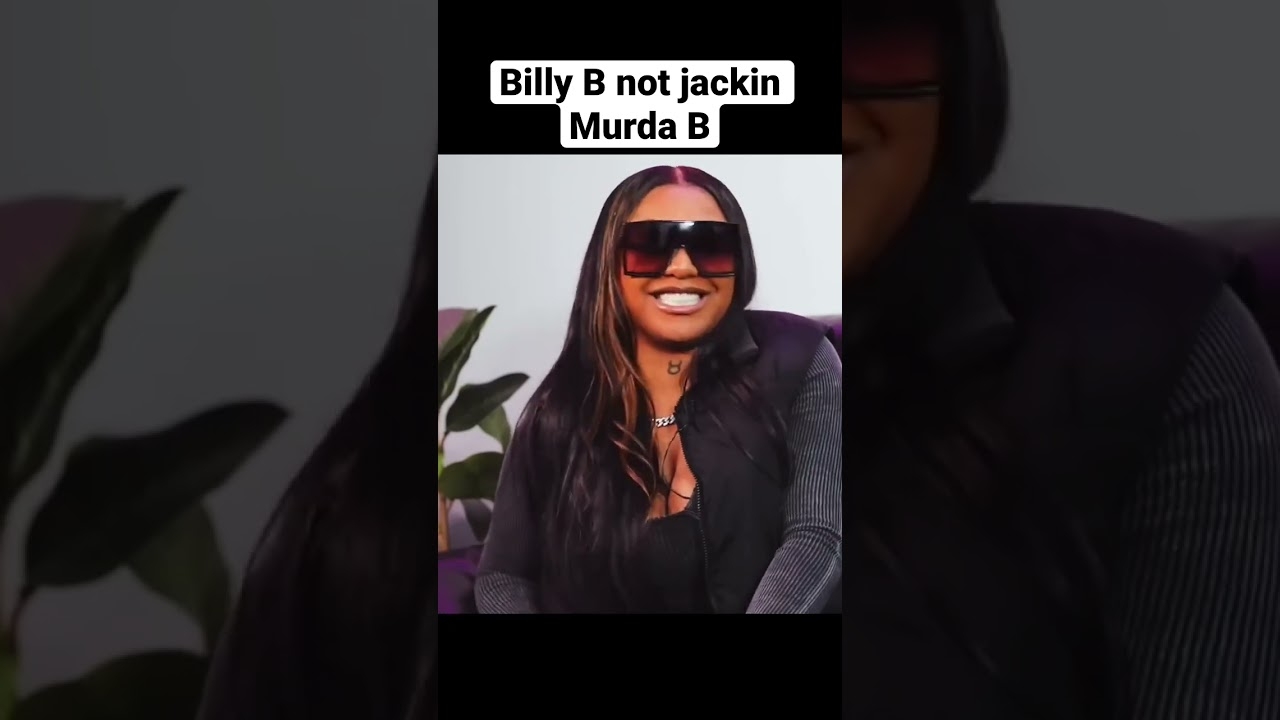Billy B not jackin Murda B?