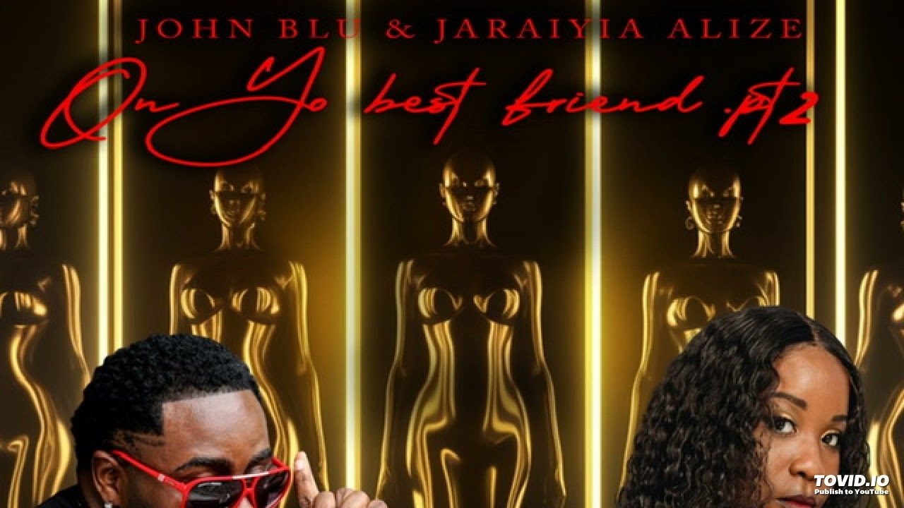 John Blu & Jaraiyia Alize - On Yo Best Friend Part 2