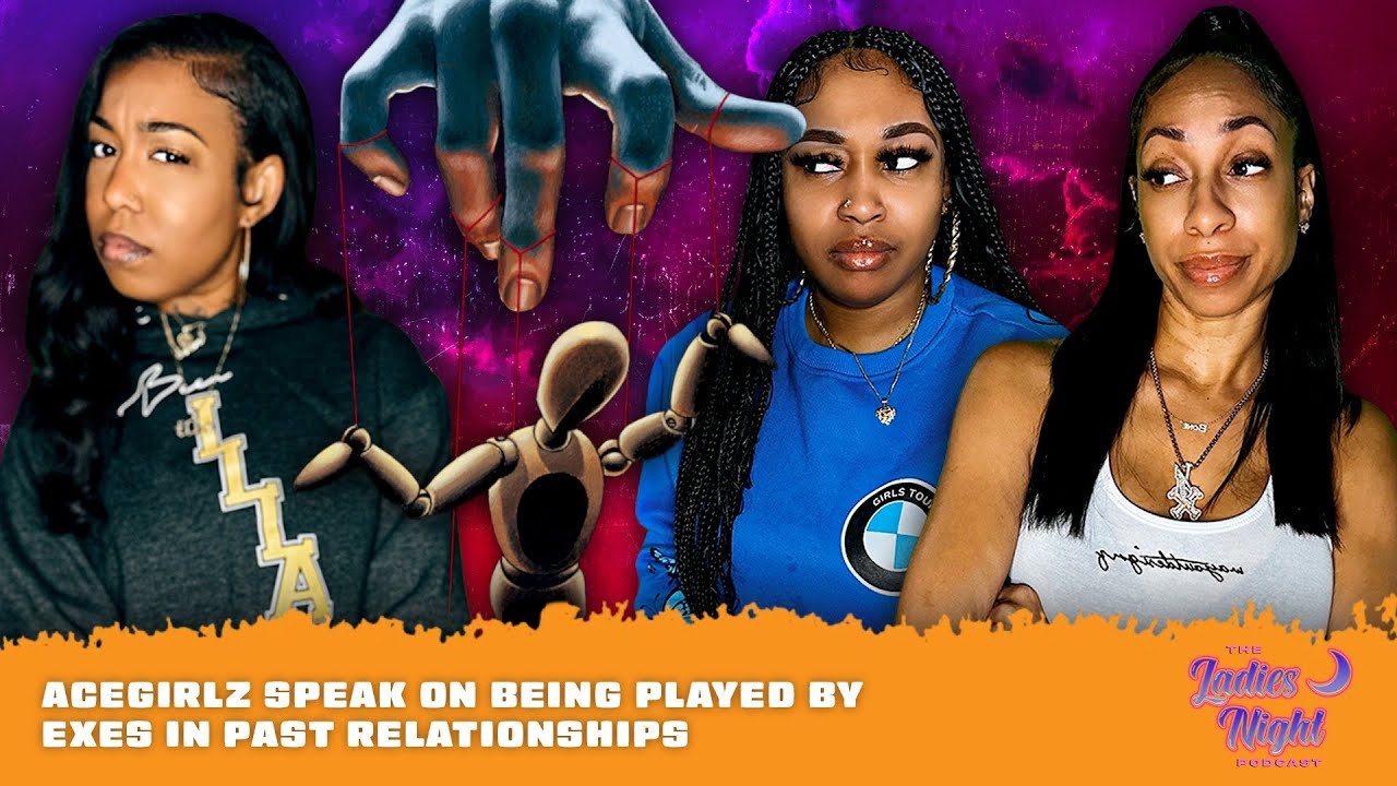 AceGirlz Speak On Being Played By Exes in Past Relationships