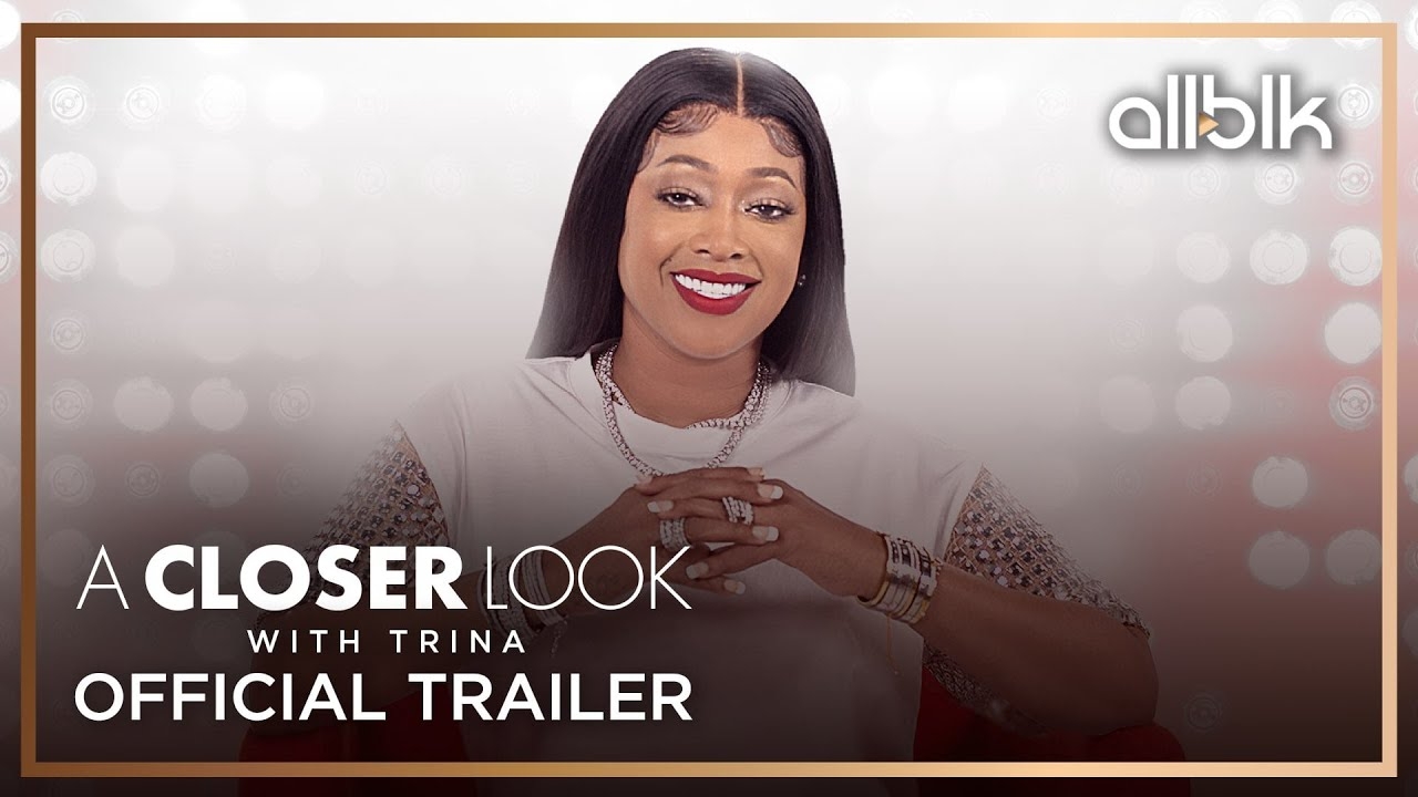 A Closer Look with Trina | Official Trailer (HD) | An ALLBLK Original