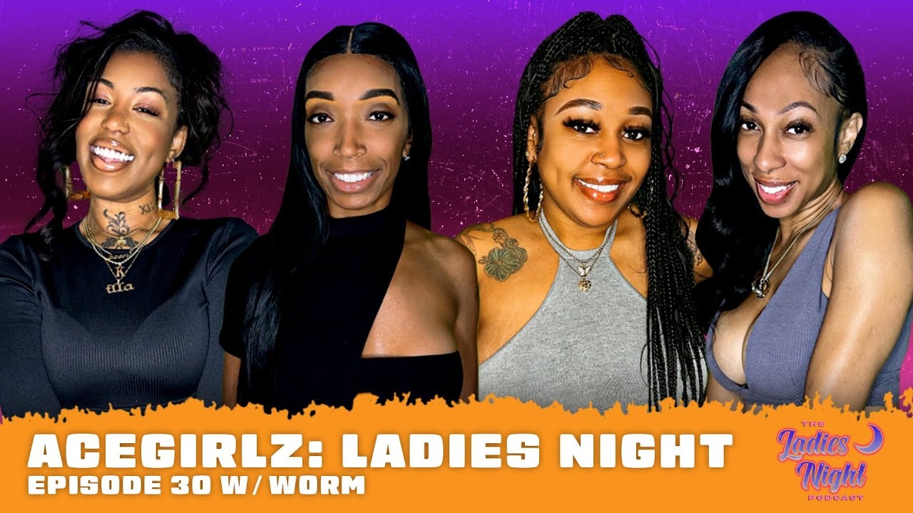 AceGirlz: Ladies Night EP 30 w/ Worm | Let's Get Messy Then!