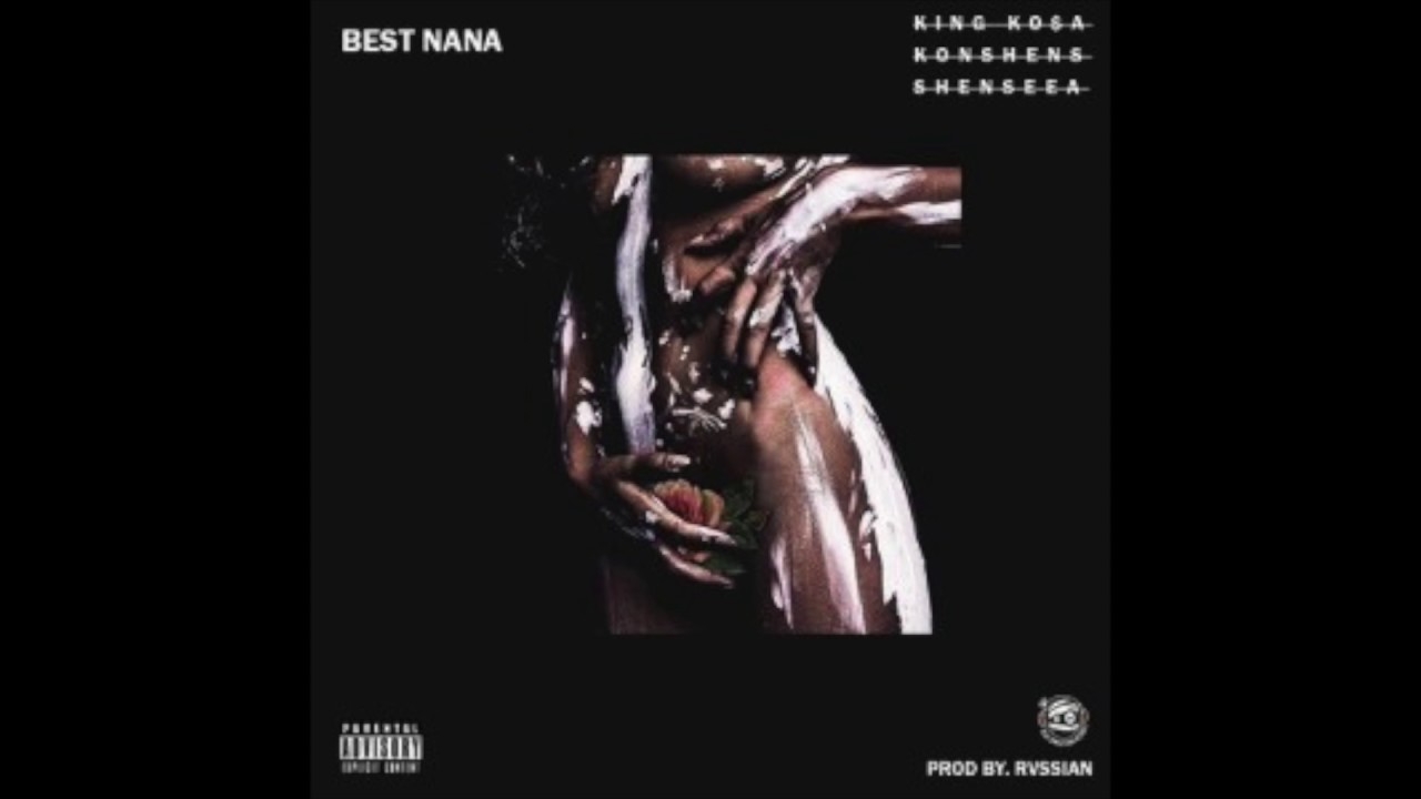KING KOSA FT. KONSHENS & SHENSEEA - BEST NANA