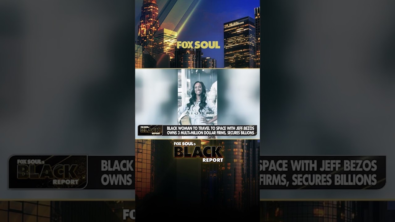First Black Woman Joins Jeff Bezos Into OUTER SPACE! | FOX SOUL's Black Report