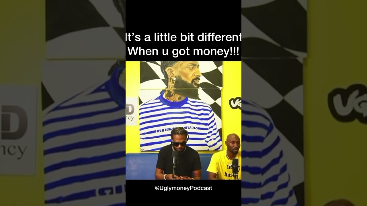 Its a little bit different when you got money