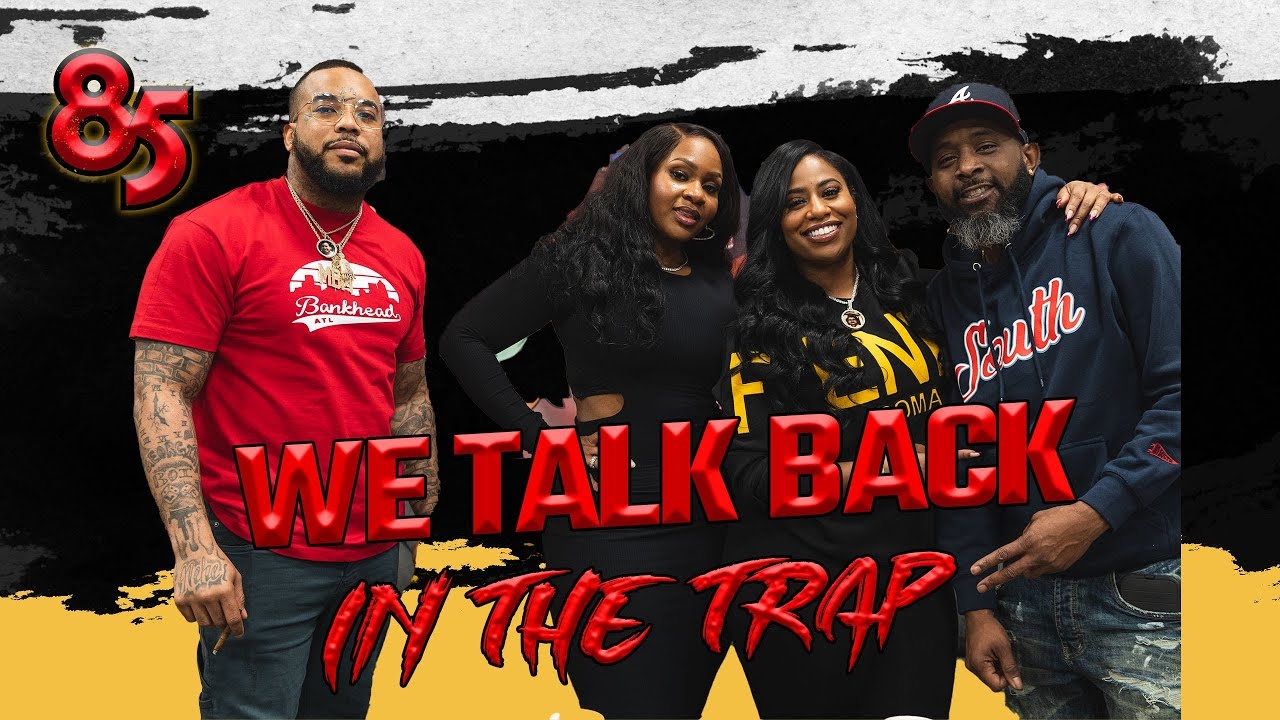 WE TALK BACK PODCAST IN THE TRAP | The 85 South Show