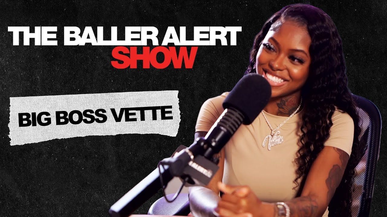 Big Boss Vette Talks Pretty Girls Walk, Chloe Bailey, Pansexuality & More |The Baller Alert Show
