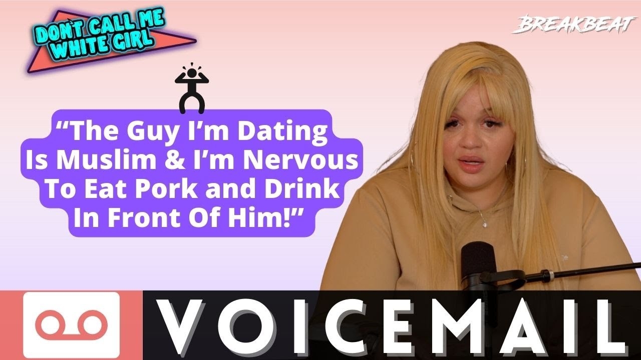 The Guy Im Dating Is Muslim & Im Nervous To Eat Pork and Drink In Front Of Him!- DCMWG Voicemail