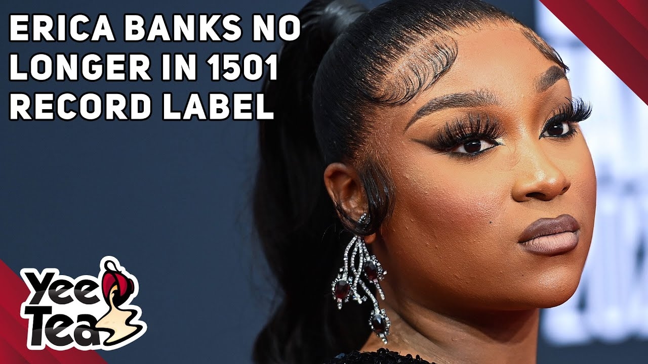 Erica Banks Reveals She's No Longer Part Of 1501 Record Label + More