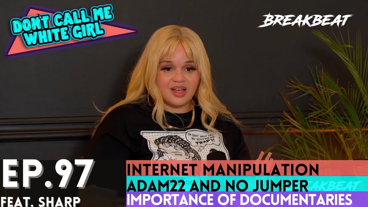 DCMWG & Sharp Talk Internet Manipulation, Adam22 & No Jumper, Importance Of Docs, Sharp Tank + More