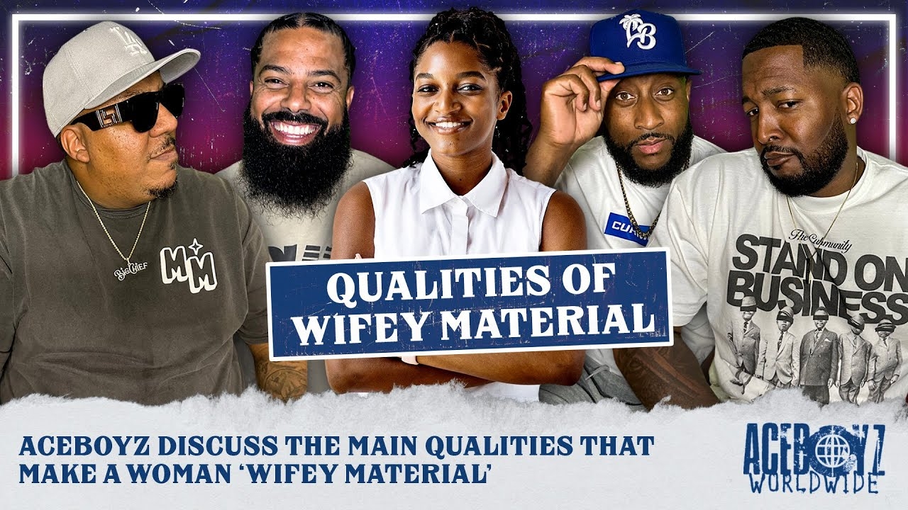 AceBoyz Discuss The Main Qualities That Make A Woman 'Wifey Material'