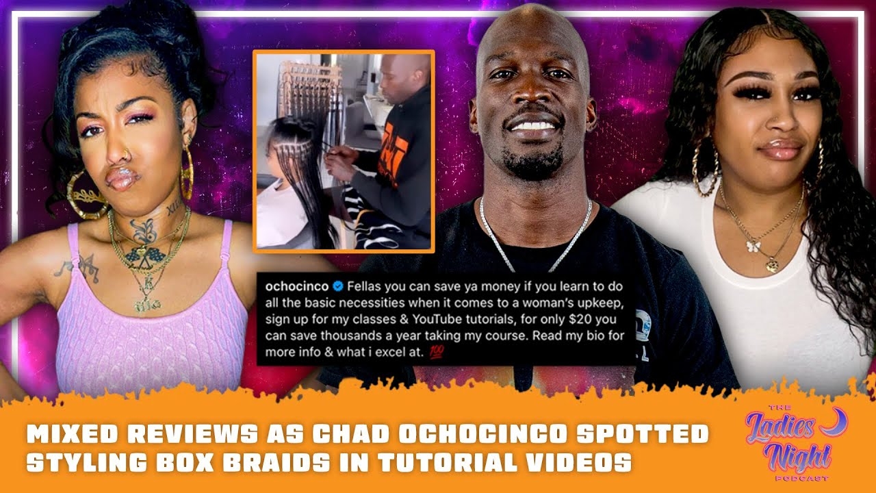 Mixed Reviews As Chad OchoCinco Spotted Styling Box Braids In Tutorial Videos