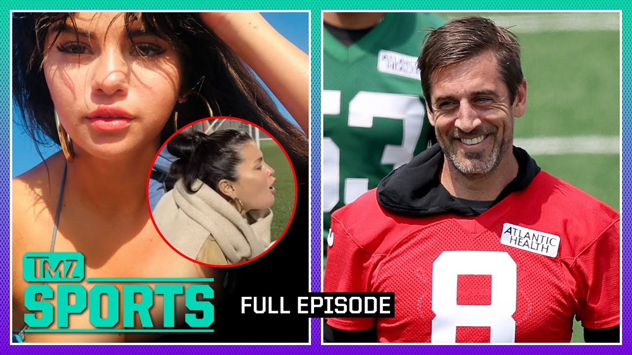 Aaron Rodgers Having A Blast w/ The Jets, Selena Gomez Shoots Her Shot | TMZ Sports Full Ep - 6/9/23