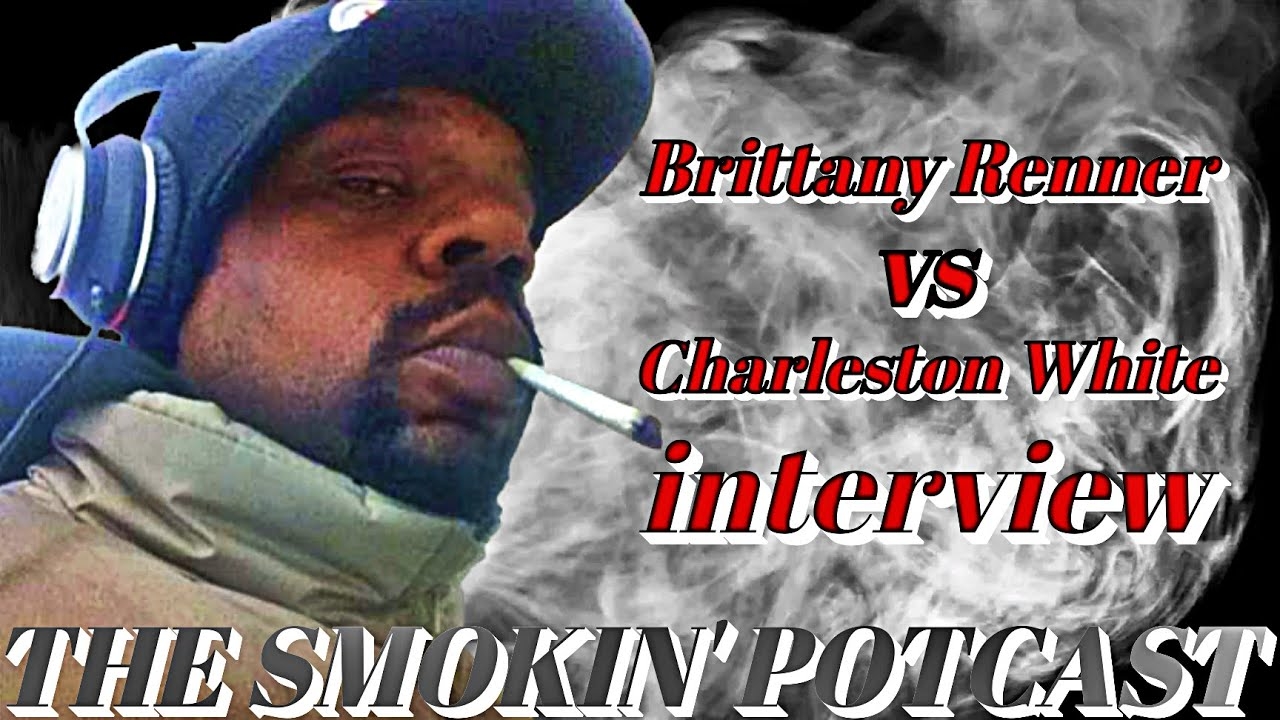 Brittany Renner vs. Charleston White Interview - The Smokin' Potcast Episode #2