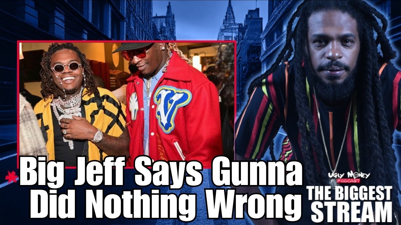 Big Jeff Says Gunna Did Nothing Wrong