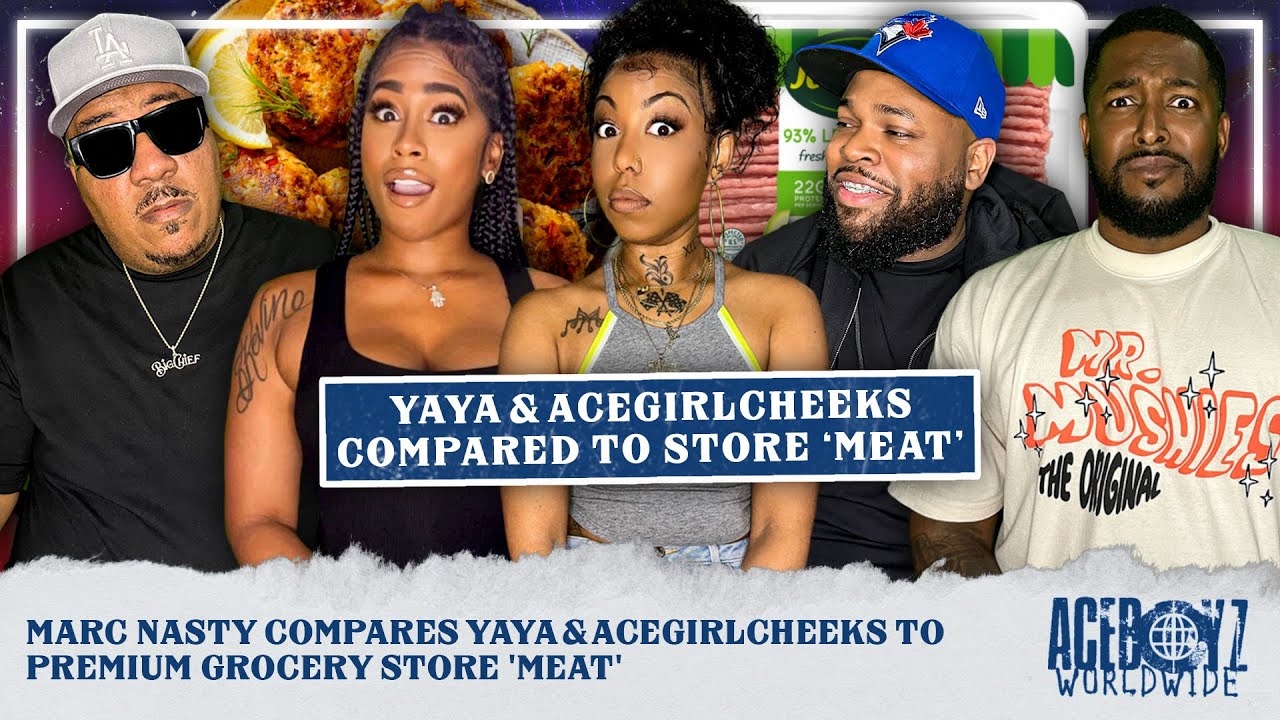 Marc Nasty Compares Yaya & AceGirlCheeks to Premium Grocery Store 'MEAT'