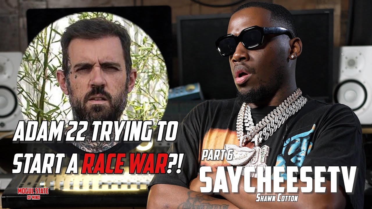 Shawn Cotton Responds To Adam22 Saying "Maybe He Doesn't Like White People" [Part 6]