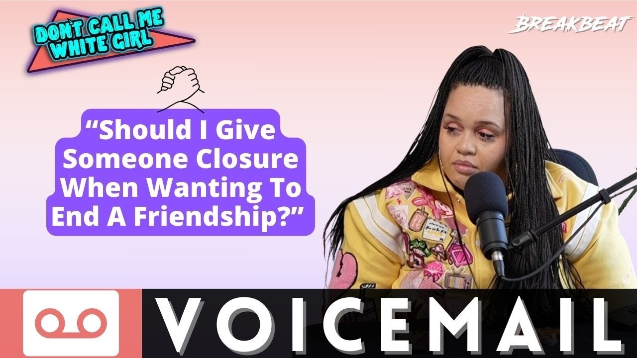 Should I Give Someone Closure When Wanting To End A Friendship? - DCMWG Voicemail