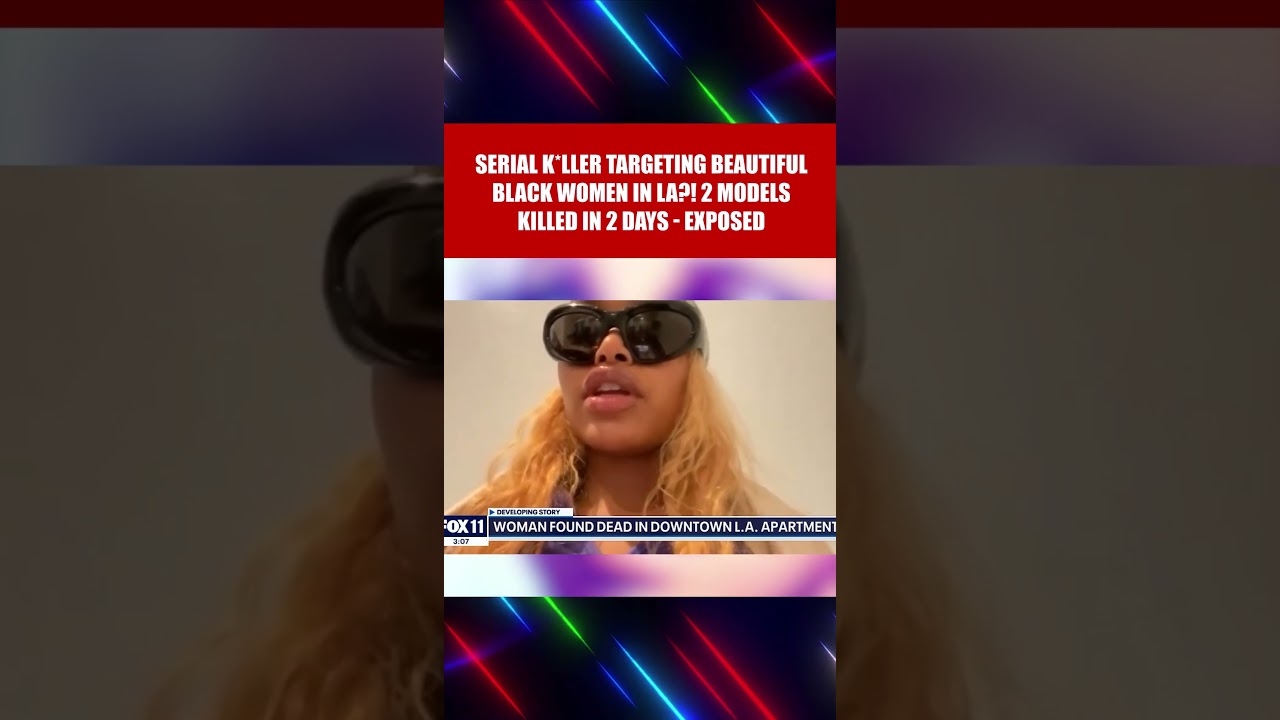 Two Models M*rdered: Serial Killer on the Loose in LA?