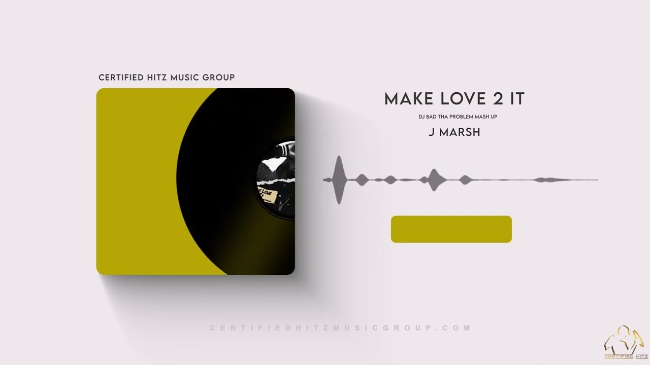 J Marsh - "Make Love 2 It" (DJ BAD THA PROBLEM Mash Up)