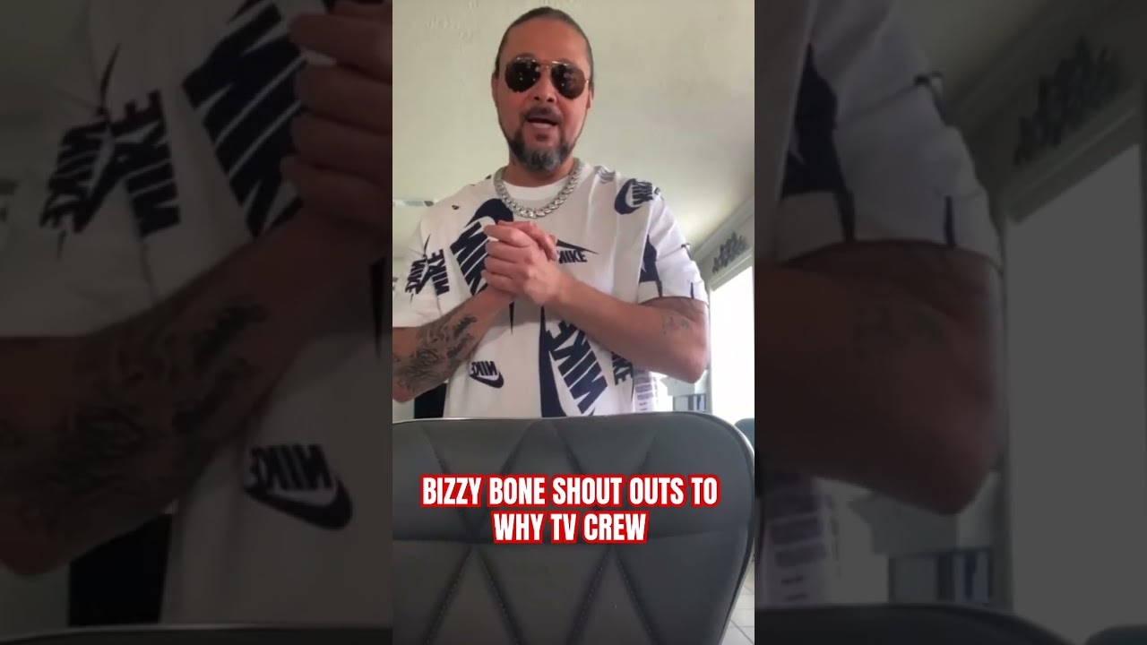 Legendary Bizzy Bone Shout Outs To Why TV And Shows Love !!!