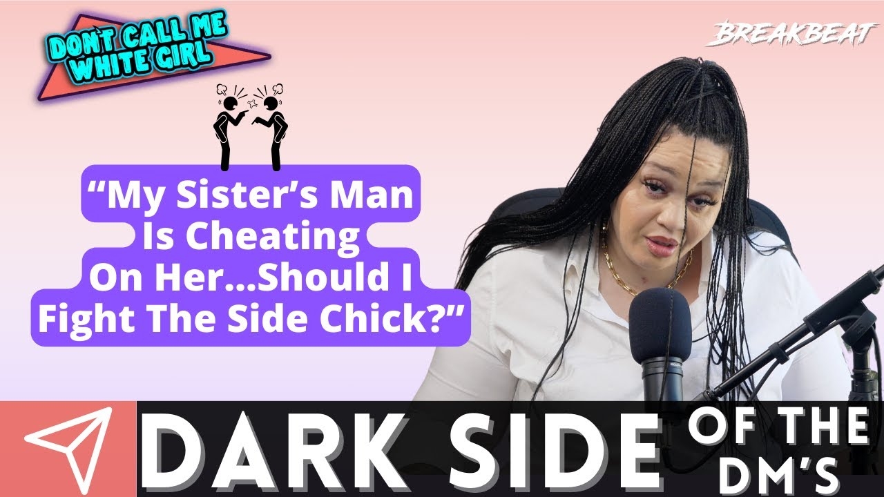 My Sisters Man Is Cheating On HerShould I Fight The Side Chick? - DCMWG Dark Side Of The Dms