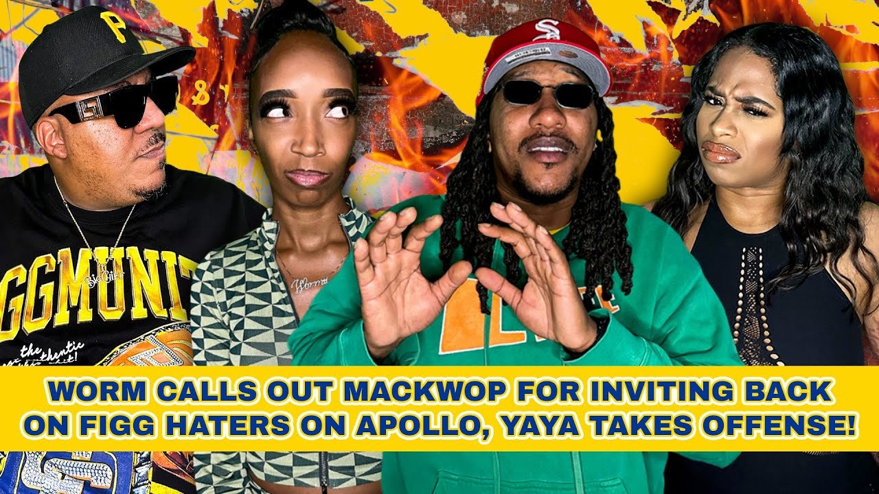 Worm Calls Out Mackwop for Inviting Back On Figg Haters on Apollo, YaYa Takes Offense!