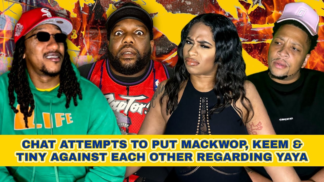 Chat attempts to Put Mackwop, Keem & Tiny Against Each Other Regarding Yaya