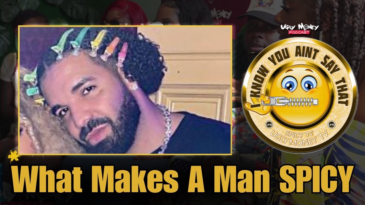 What Makes A Man Spicy - I Know You Aint Say That