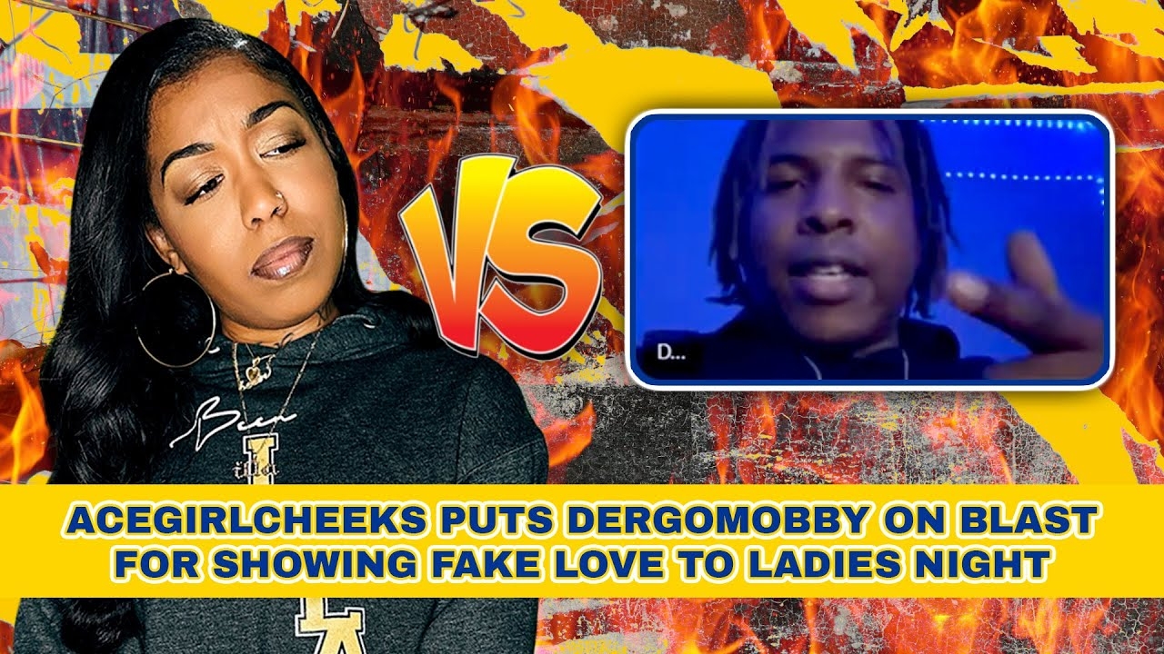 AceGirlCheeks Puts DerGoMobby On Blast For Showing Fake Love To Ladies Night