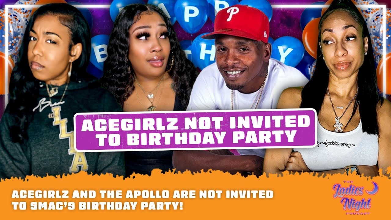 AceGirlz and The Apollo Are NOT Invited To Smacs Birthday Party!
