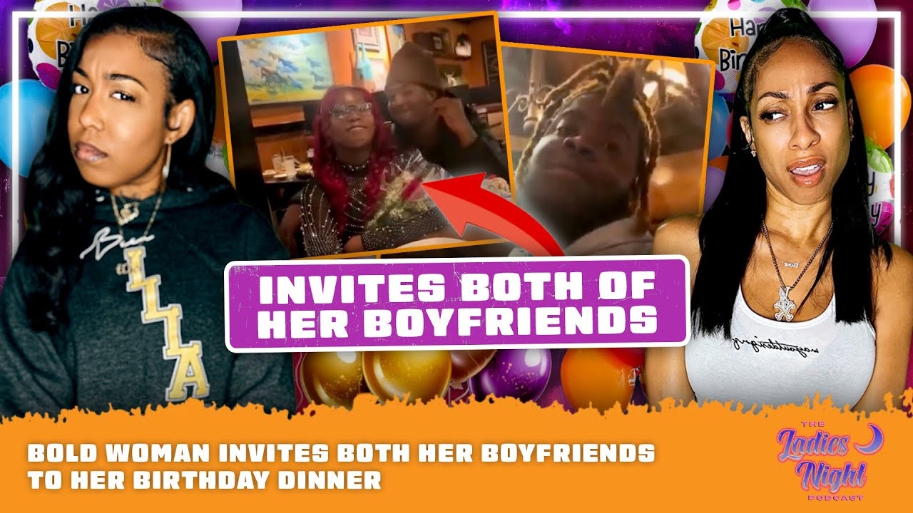 BOLD Woman Invites Both Her Boyfriends To Her Birthday Dinner