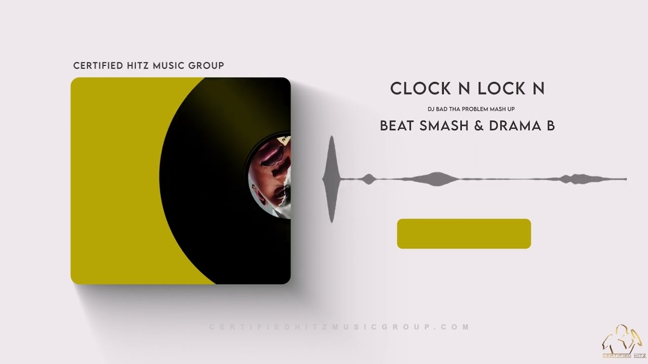 BEATSMASH & Drama B - "Clock N Lock N" (DJ BAD THA PROBLEM Mash Up)