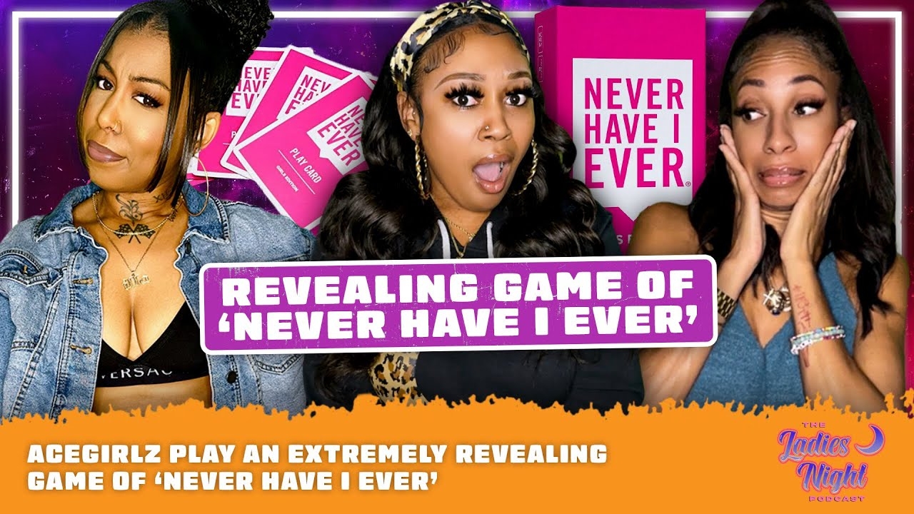 AceGirlz Play An EXTREMELY Revealing Game Of Never Have I Ever