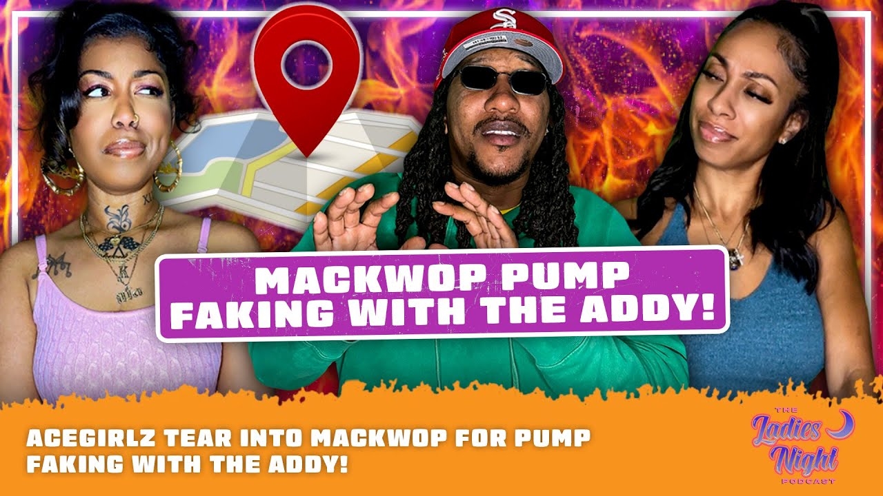 AceGirlz Tear Into Mackwop For Pump Faking With The Addy!
