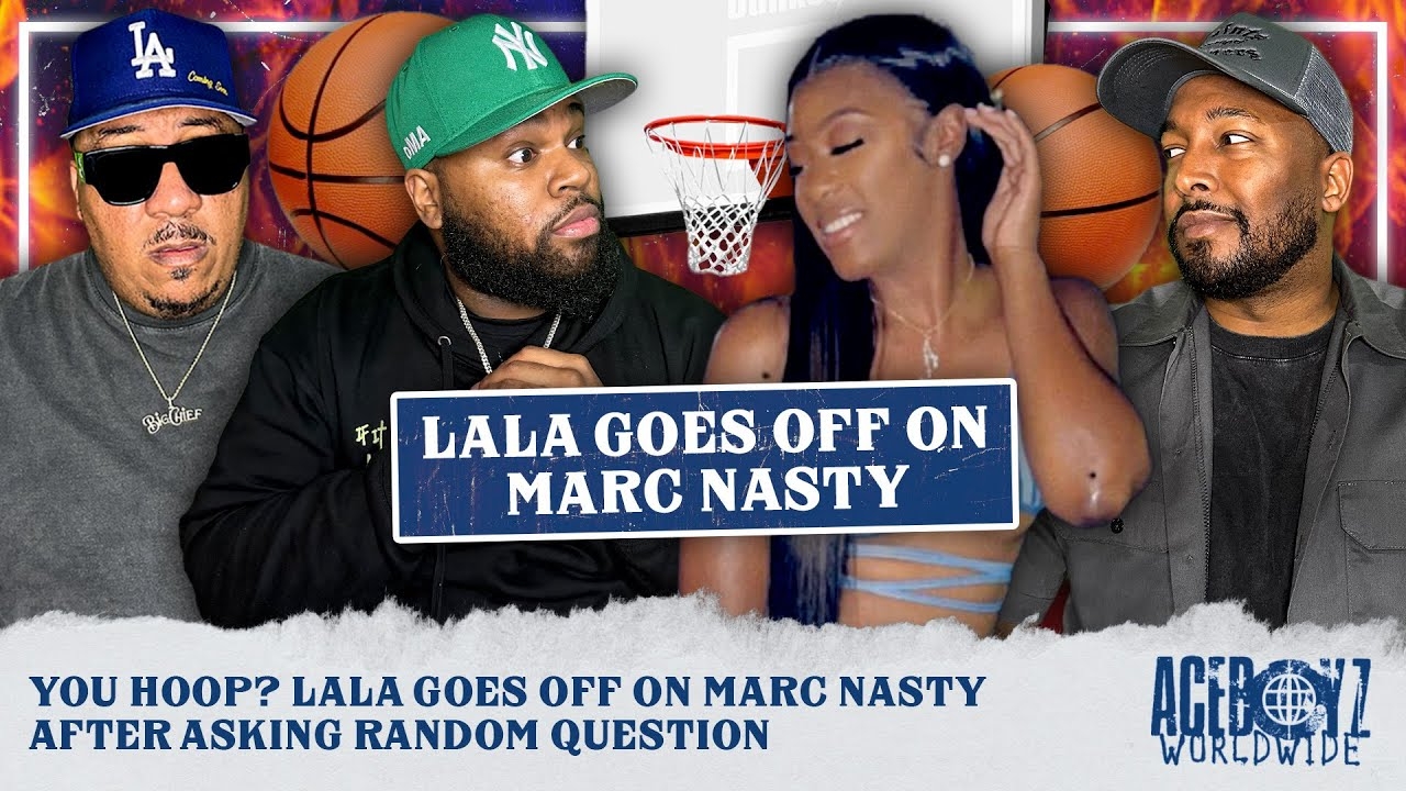 You Hoop? Lala Goes Off On Marc Nasty After Asking Random Question