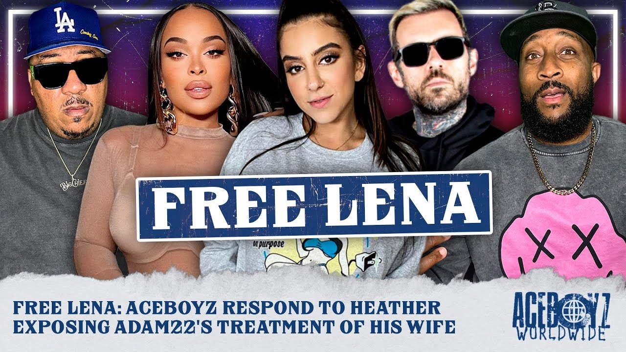 Free Lena: AceBoyz Respond to Heather Exposing Adam22's Treatment of His Wife