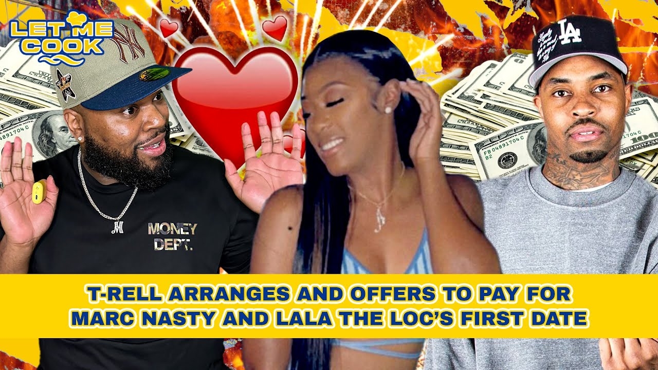 T-Rell Arranges and Offers To Pay For Marc Nasty and Lala The Loc's First Date