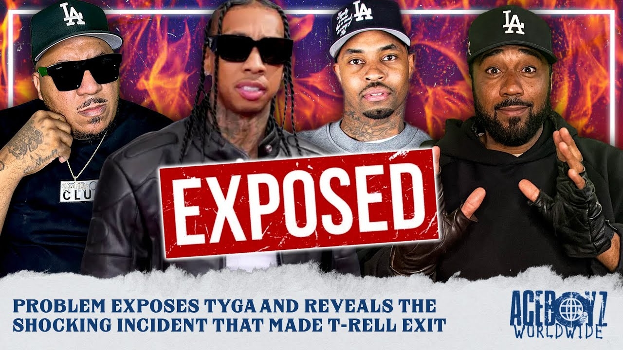 Problem Exposes Tyga and Reveals The Shocking Incident That Made T-Rell EXIT