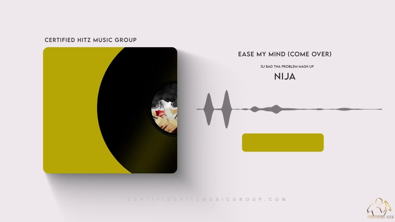 Nija "Ease My Mind" (Come Over) (DJ BAD THA PROBLEM Mash Up)