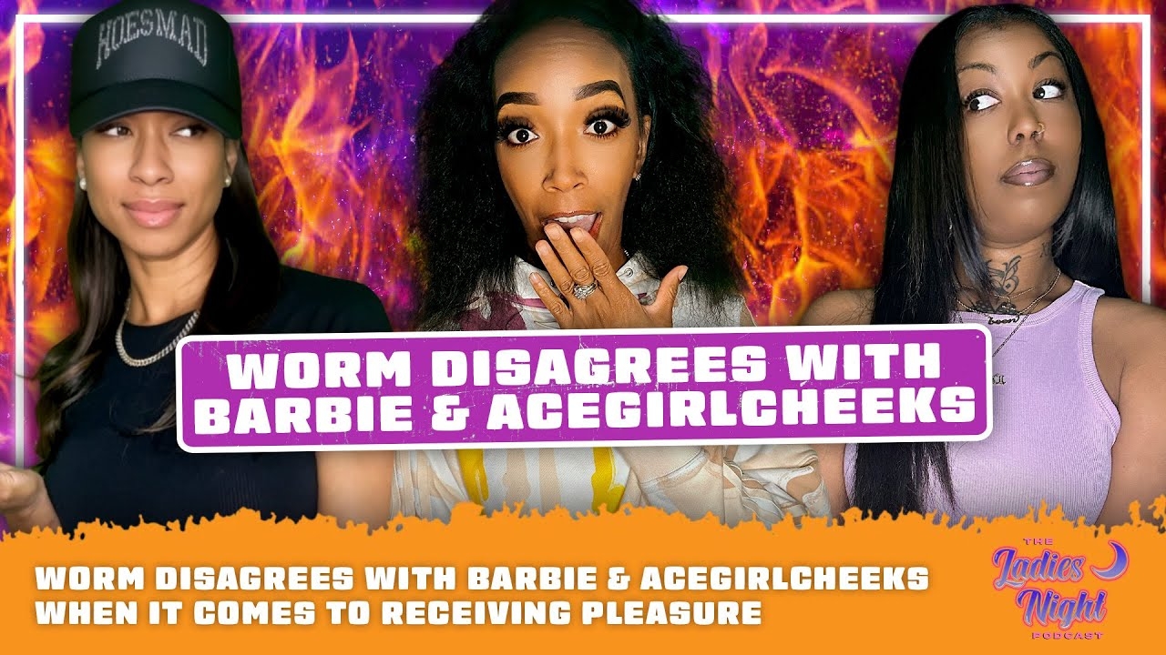 Worm Disagrees With Barbie & AceGirlCheeks When It Comes To Receiving Pleasure