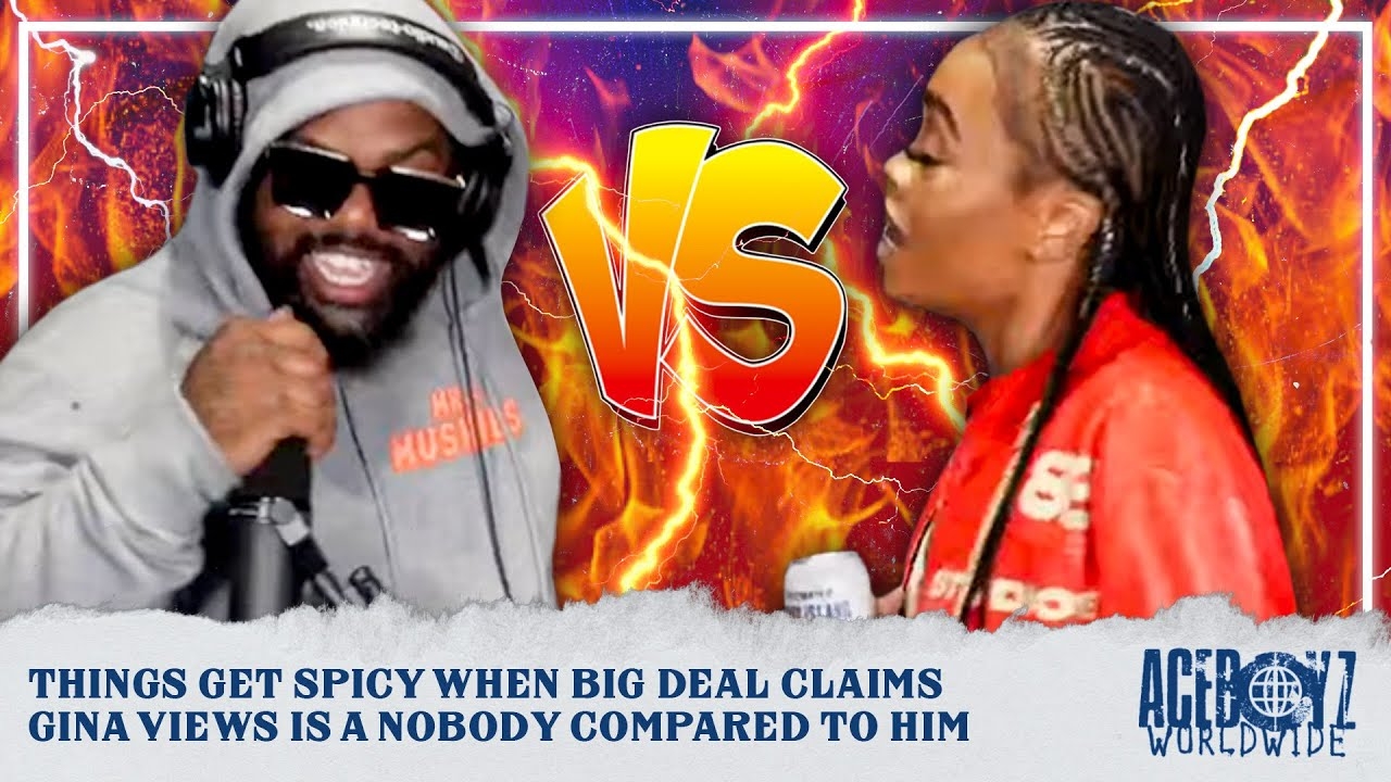 Things Get Spicy When Big Deal Claims Gina Views Is a NOBODY Compared To Him