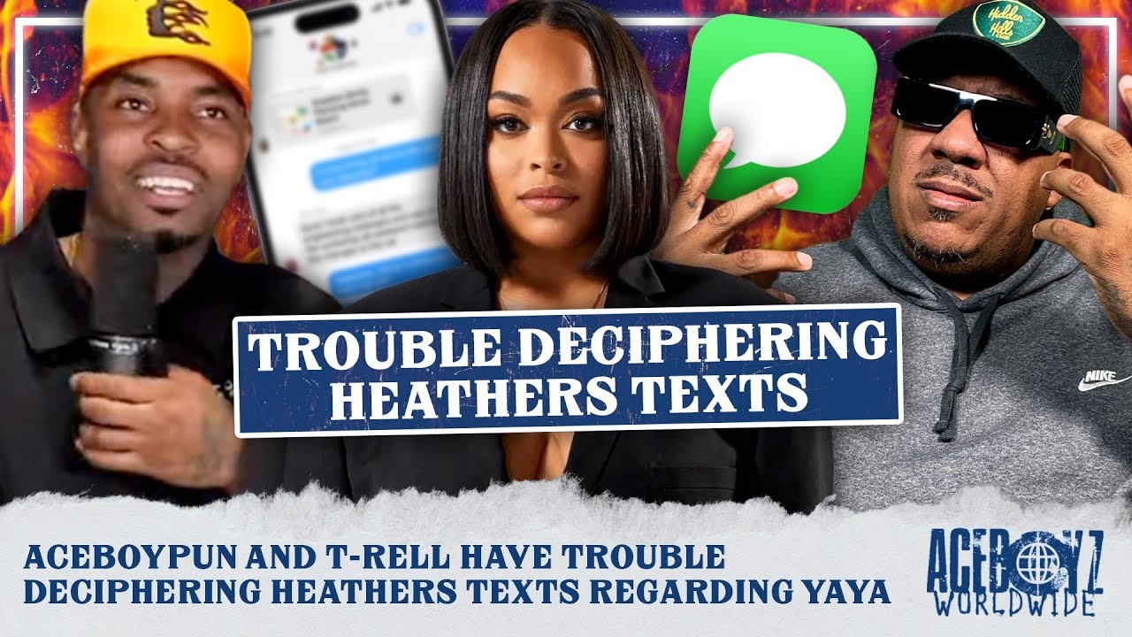 AceBoyPun and T-Rell Have Trouble Deciphering Heathers Texts Regarding Yaya