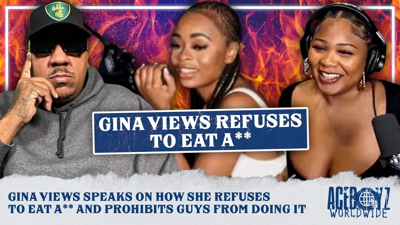 Gina Views Speaks On How She Refuses To Eat A** and Prohibits Guys From Doing It