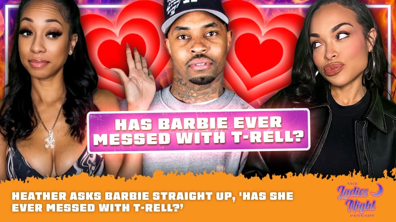 Heather Asks Barbie Straight Up, 'Has She Ever Messed with T-Rell?