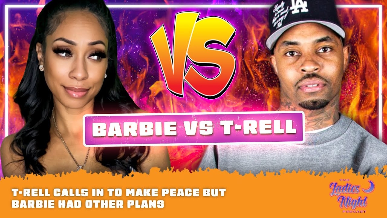 T-Rell Calls In To Make Peace But Barbie Had Other Plans