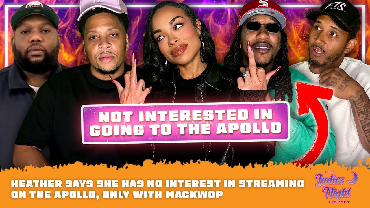 Heather Says She Has NO Interest In Streaming On The Apollo, Only with Mackwop
