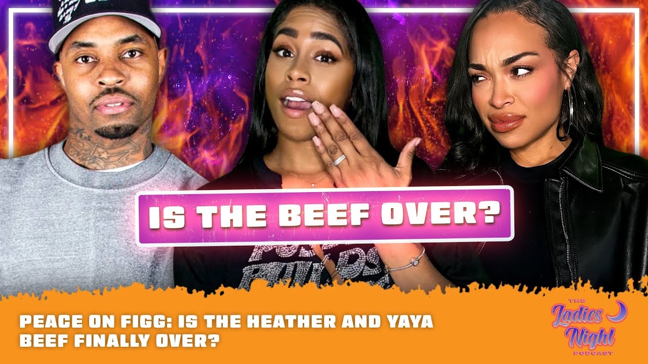 Peace On Figg: Is The Heather and Yaya Beef Finally Over?