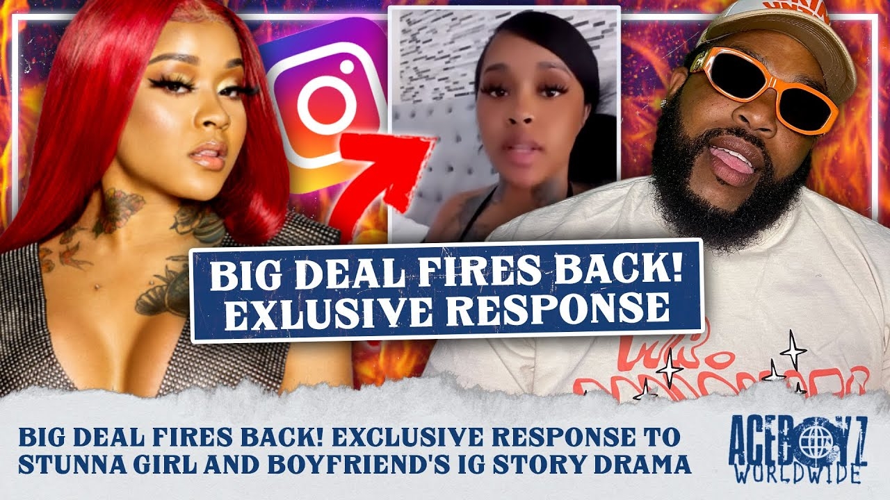 Big Deal Fires Back! Exclusive Response to Stunna Girl and Boyfriend's IG Story Drama