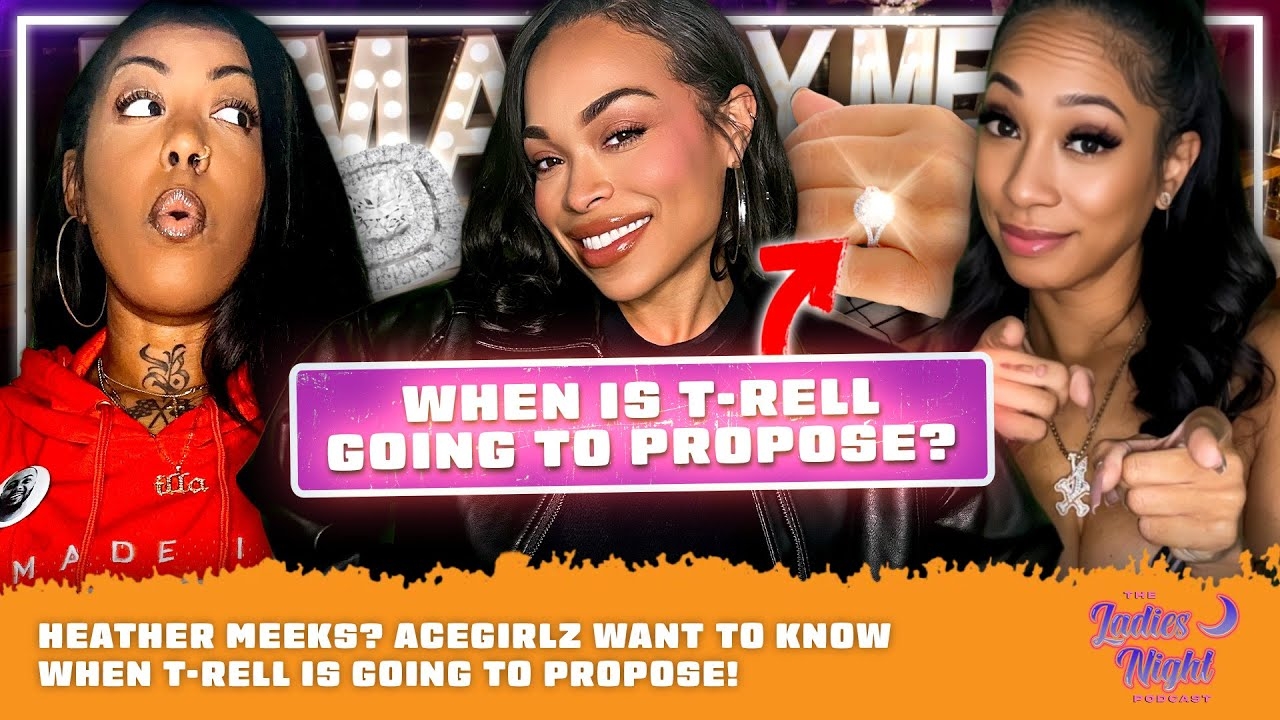 Heather Meeks? AceGirlz Want To Know When T-Rell Is Going To Propose!