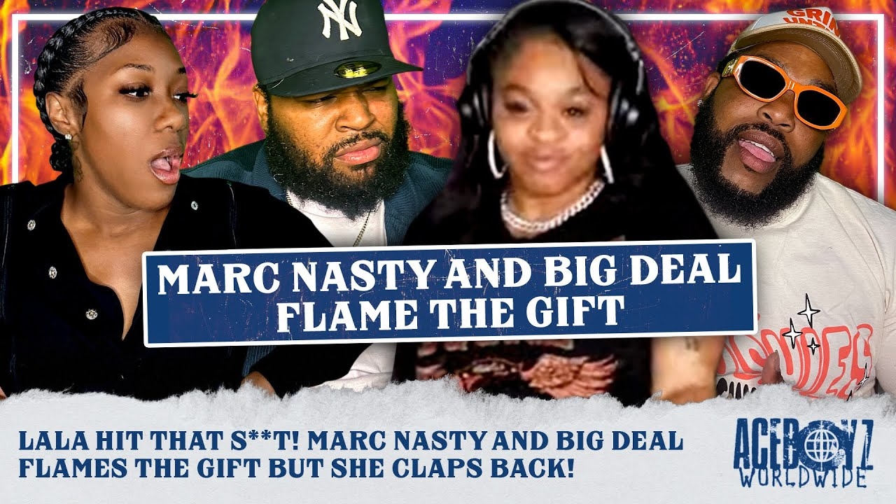 Lala Hit That S**t! Marc Nasty and Big Deal FLAMES The Gift but She Claps Back!